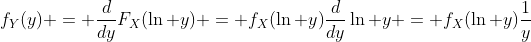f_Y(y) = \frac{d}{dy}F_X(\ln y) = f_X(\ln y)\frac{d}{dy}\ln y = f_X(\ln y)\frac{1}{y}