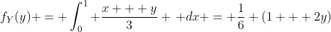 f_Y(y) = \int_0^1 \frac{x + y}{3} \, dx = \frac{1}{6} (1 + 2y)