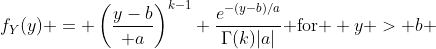 f_Y(y) = \left({y-b\over a}\right)^{k-1} \frac{e^{-(y-b)/a}}{\Gamma(k)|a|}\text{ for } y > b 