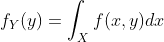 f_Y(y)=\int_{X}f(x,y)dx