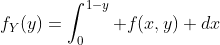 f_Y(y)=\int_0^{1-y} f(x,y) dx