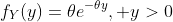 f_Y(y)={\theta}e^{-{\theta}y}, y>0