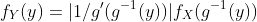 f_Y(y)=|1/g'(g^{-1}(y))|f_X(g^{-1}(y))