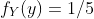 f_Y(y)=1/5