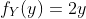 f_Y(y)=2y