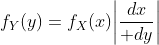 f_Y(y)=f_X(x)\biggl|{dx\over dy}\biggr|