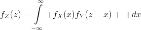 f_Z(z)=\int\limits_{-\infty}^{\infty} f_X(x)f_Y(z-x) \, dx