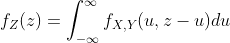 f_Z(z)=\int_{-\infty}^{\infty}f_{X,Y}(u,z-u)du