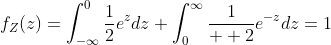 f_Z(z)=\int_{-\infty}^0\frac{1}{2}e^zdz+\int_0^{\infty}\frac{1}{  2}e^{-z}dz=1