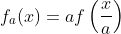 f_a(x)=af\left(\frac{x}{a}\right)