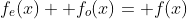 f_e(x)+ f_o(x)= f(x)
