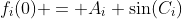 f_i(0) = A_i \sin(C_i)