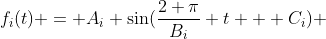 f_i(t) = A_i \sin(\frac{2 \pi}{B_i} t + C_i) ~~~ \text{ with }A_i,B_i \geq 0