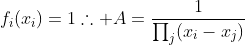 f_i(x_i)=1\therefore A=\dfrac{1}{\prod_j(x_i-x_j)}