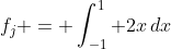 f_j = \int^1_{-1} 2x\,dx