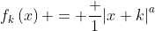 f_k\left(x\right) = \frac 1{\left|x+k\right|^a}