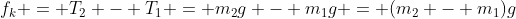 f_k = T_2 - T_1 = m_2g - m_1g = (m_2 - m_1)g