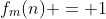 f_m(n) = 1