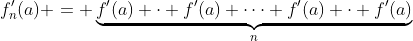 f_n'(a) = \underbrace{f'(a) \cdot f'(a) \cdots f'(a) \cdot f'(a)}_{n}