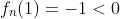 f_n(1)=-1<0