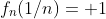 f_n(1/n)= 1