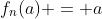 f_n(a) = a