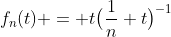 f_n(t) = t\bigl(\frac1n+t\bigr)^{-1}