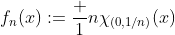 f_n(x):=\frac 1n\chi_{(0,1/n)}(x)