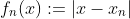 f_n(x):=|x-x_n|