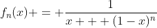 f_n(x) = \dfrac1{x + (1-x)^n}