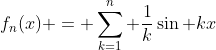 f_n(x) = \sum_{k=1}^n \frac{1}{k}\sin kx
