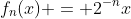 f_n(x) = 2^{-n}x