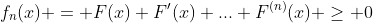 f_n(x) = F(x)+F'(x)+...+F^{(n)}(x) \geq 0