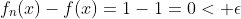 f_n(x)-f(x)=1-1=0< \epsilon