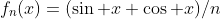 f_n(x)=(\sin x+\cos x)/n