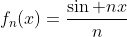 f_n(x)=\dfrac{\sin nx}{n}