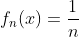 f_n(x)=\frac{1}{n}