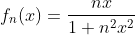 f_n(x)=\frac{nx}{1+n^2x^2}