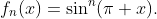 f_n(x)=\sin^n(\pi x).