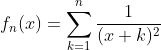 f_n(x)=\sum_{k=1}^{n}\frac{1}{(x+k)^2}