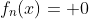 f_n(x)= 0
