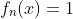 f_n(x)=1