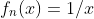 f_n(x)=1/x