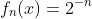f_n(x)=2^{-n}
