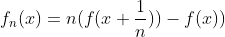 f_n(x)=n(f(x+\frac{1}{n}))-f(x))
