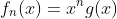 f_n(x)=x^ng(x)