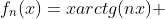 f_n(x)=xarctg(nx) 