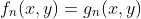 f_n(x,y)=g_n(x,y)