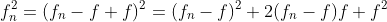 f_n^2=(f_n-f+f)^2=(f_n-f)^2+2(f_n-f)f+f^2