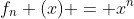 f_n (x) = x^n